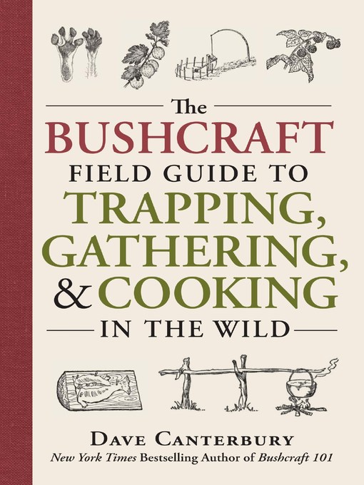 Title details for The Bushcraft Field Guide to Trapping, Gathering, and Cooking in the Wild by Dave Canterbury - Available